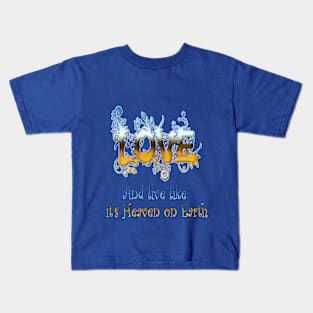 Love and live like Heaven on Earth Kids T-Shirt